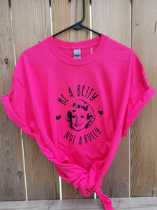 Be a Betty not a bully | Pink Shirt Day | T-shirt