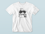 Load image into Gallery viewer, I&#39;d rather be | Farming | T-shirt
