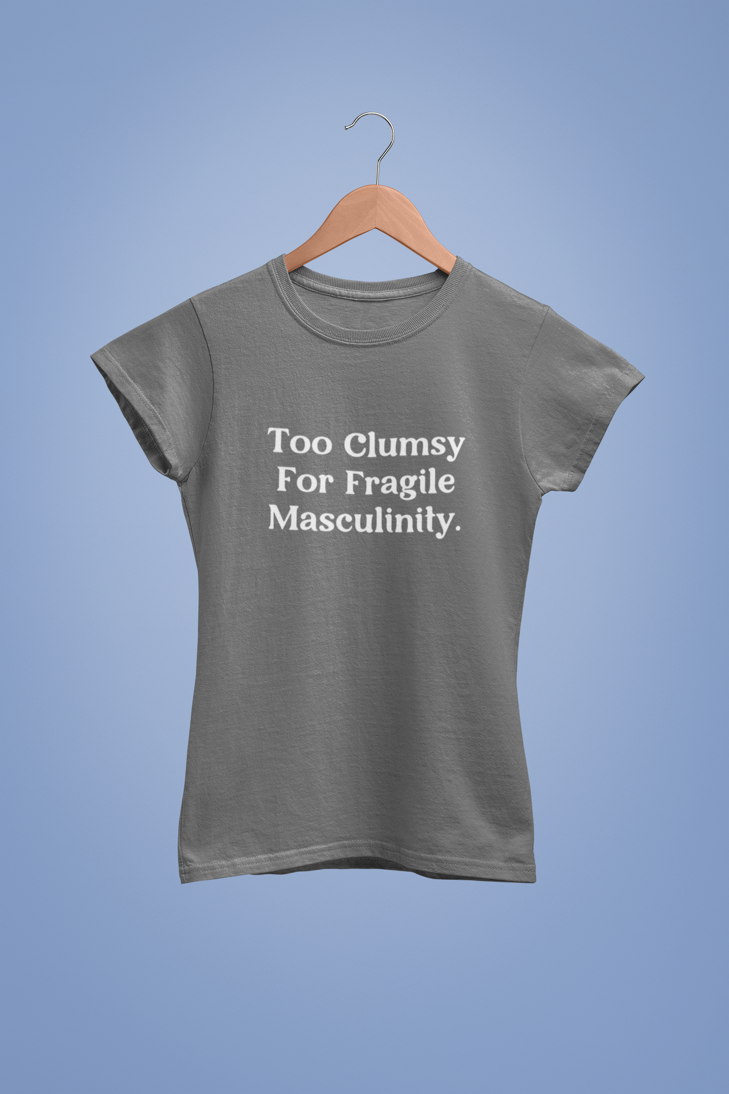 Too clumsy | Feminist | T-shirt