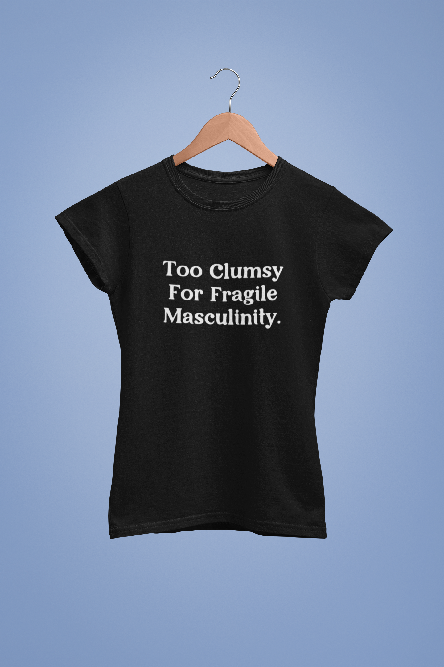 Too clumsy | Feminist | T-shirt