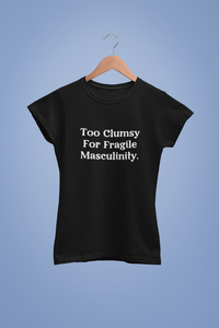 Too clumsy | Feminist | T-shirt