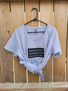 Men should not be makings laws | Women's Rights | T-shirt