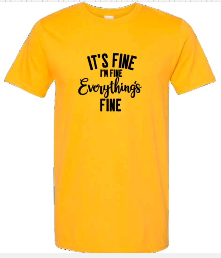 It's Fine, I'm Fine, Everything's Fine | T-shirt