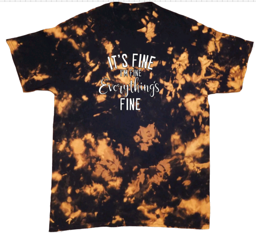 It's Fine, I'm Fine, Everything's Fine | T-shirt