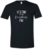 Load image into Gallery viewer, It&#39;s Fine, I&#39;m Fine, Everything&#39;s Fine | T-shirt
