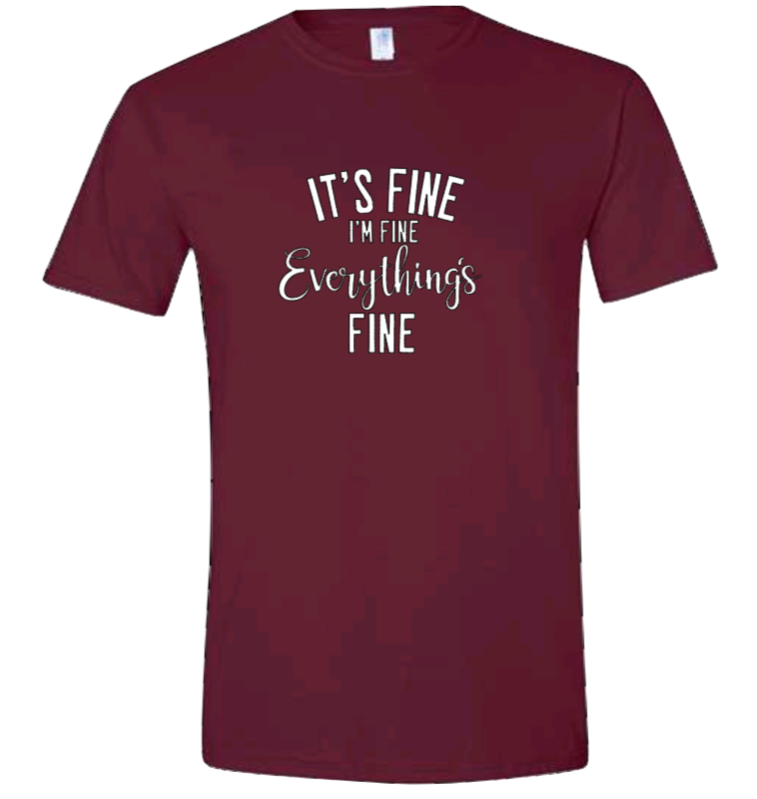 It's Fine, I'm Fine, Everything's Fine | T-shirt