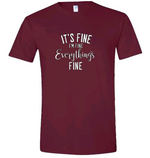 Load image into Gallery viewer, It&#39;s Fine, I&#39;m Fine, Everything&#39;s Fine | T-shirt
