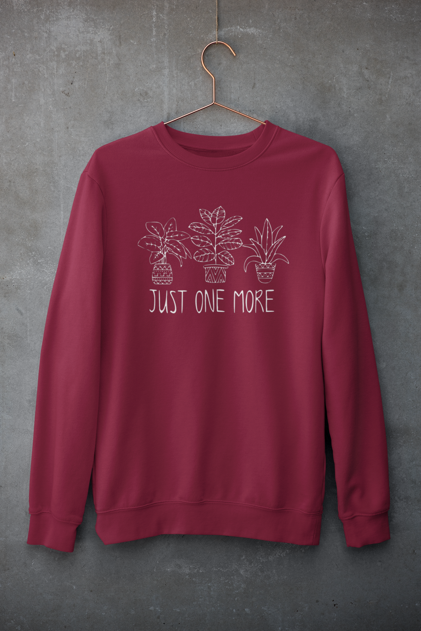 Just one more | Plants | Sweatshirt