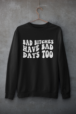 Load image into Gallery viewer, Bad B*tches have bad days too | Mental Health | Sweatshirt
