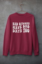 Load image into Gallery viewer, Bad B*tches have bad days too | Mental Health | Sweatshirt
