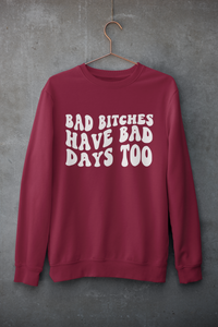 Bad B*tches have bad days too | Mental Health | Sweatshirt