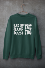 Load image into Gallery viewer, Bad B*tches have bad days too | Mental Health | Sweatshirt
