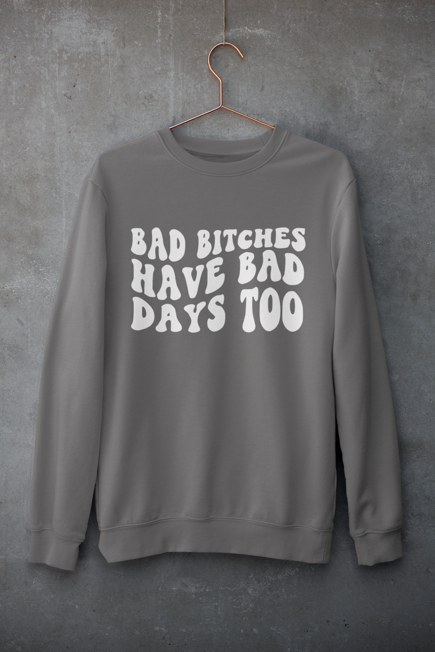 Bad B*tches have bad days too | Mental Health | Sweatshirt