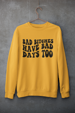 Load image into Gallery viewer, Bad B*tches have bad days too | Mental Health | Sweatshirt
