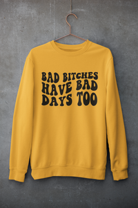 Bad B*tches have bad days too | Mental Health | Sweatshirt